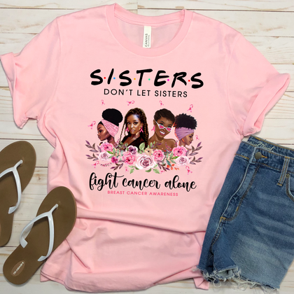 Sisters Don't Let Sisters Fight Cancer Alone 10.5x11 OKI Heat Transfer