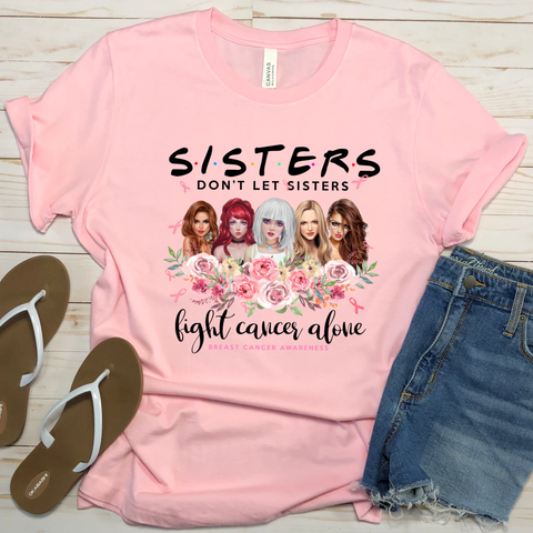 Sisters Don't Let Sisters Fight Cancer Alone 10.5x10 OKI Heat Transfers