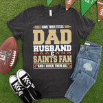 Saints Dad I Have Three Titles OKI Heat Transfer