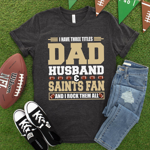 Saints Dad I Have Three Titles OKI Heat Transfer